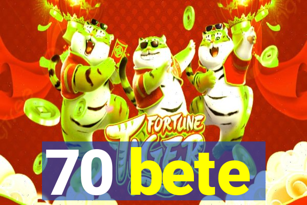 70 bete